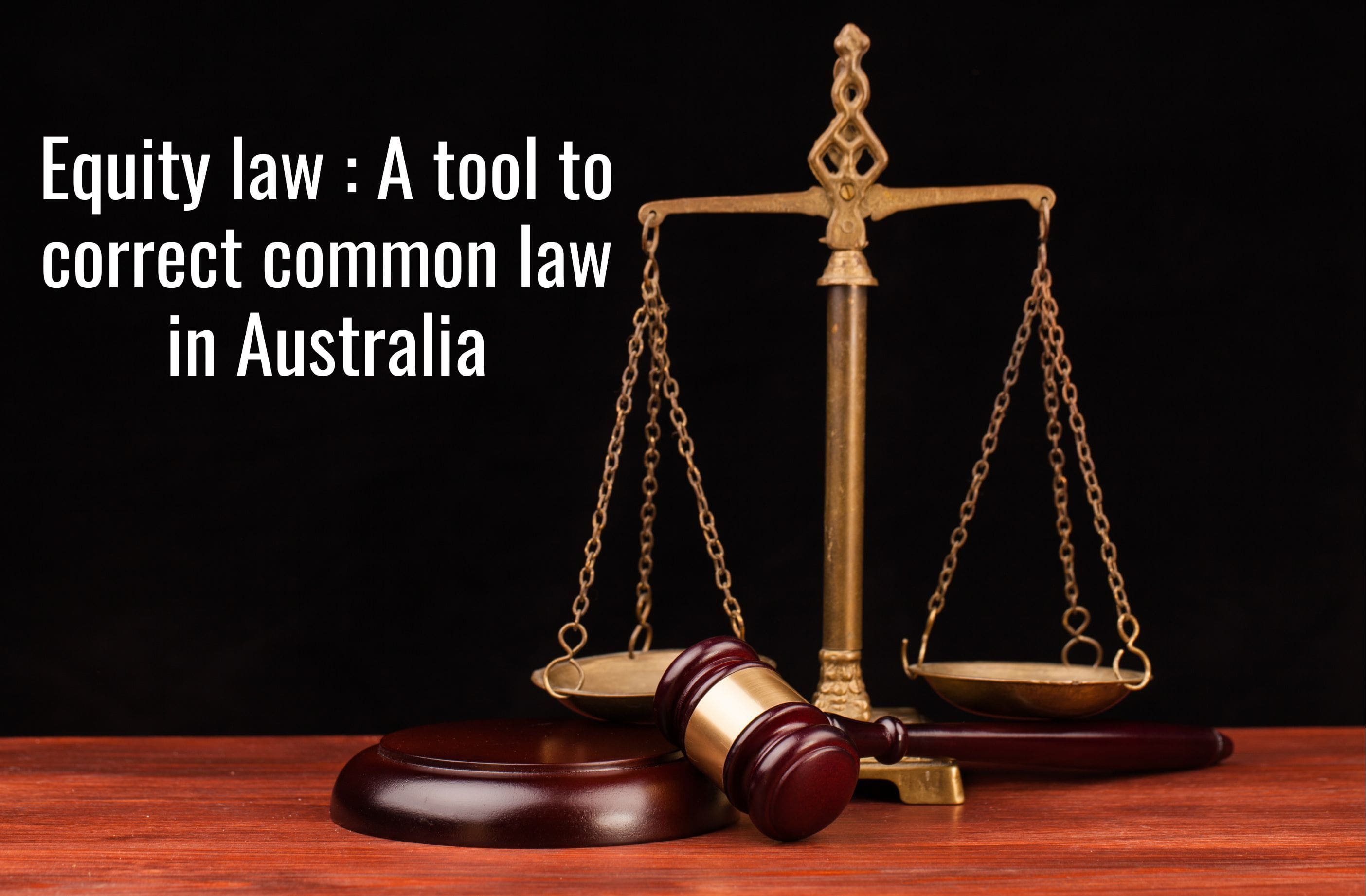 Equity law: A tool to correct common law in Australia