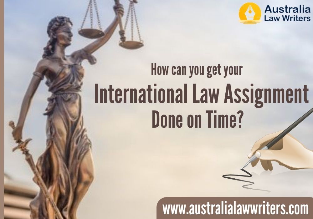 How can you get your International Law Assignment done on time?