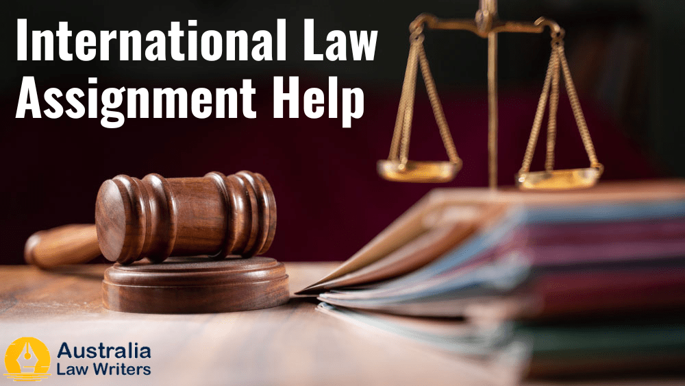 Get Professional Academic Help for International Law Assignment in Australia